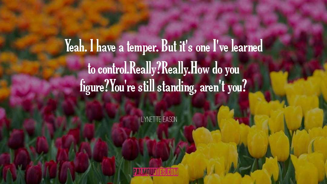 Lynette Eason Quotes: Yeah. I have a temper.
