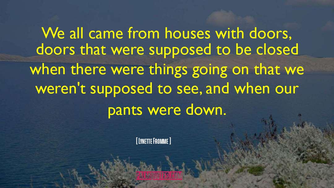 Lynette Fromme Quotes: We all came from houses