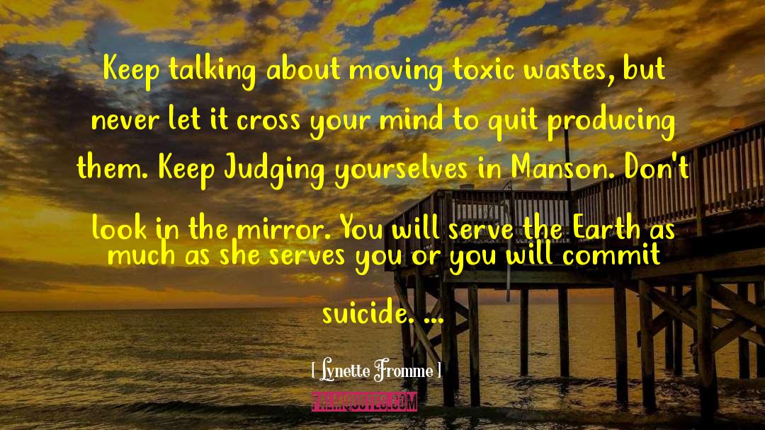Lynette Fromme Quotes: Keep talking about moving toxic