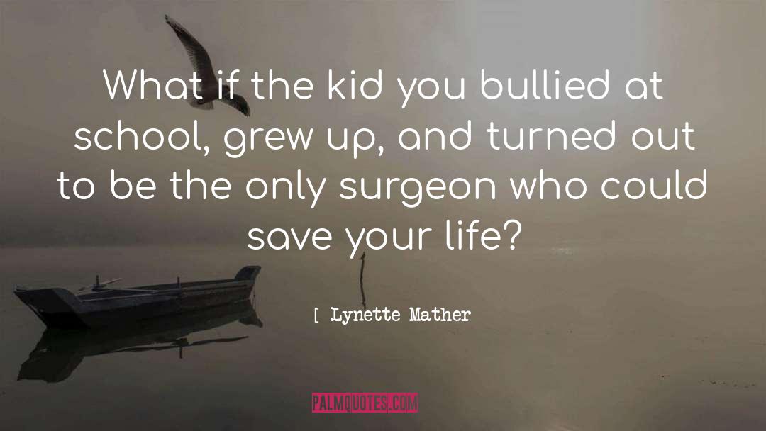 Lynette Mather Quotes: What if the kid you