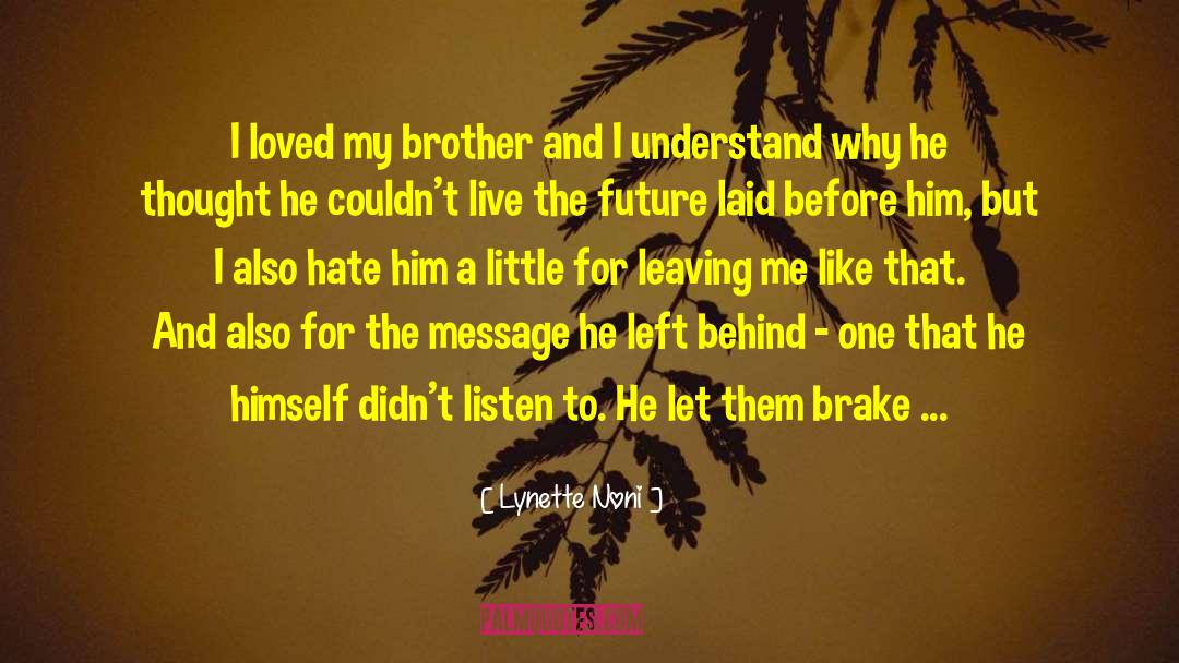 Lynette Noni Quotes: I loved my brother and