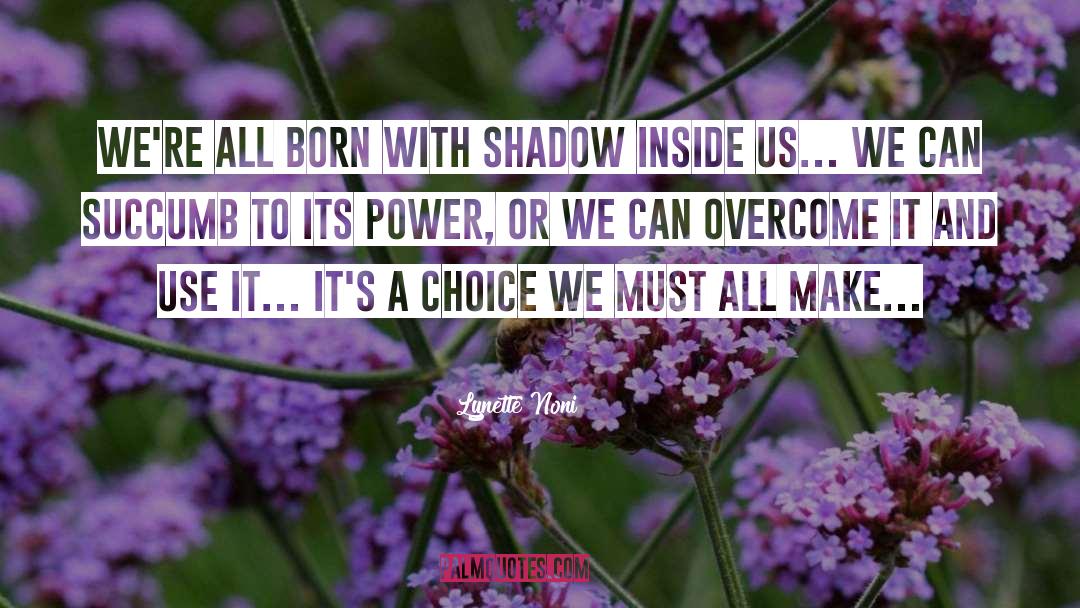 Lynette Noni Quotes: We're all born with Shadow