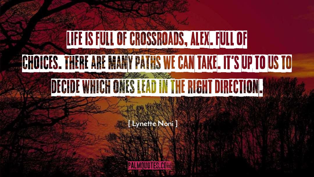 Lynette Noni Quotes: Life is full of crossroads,