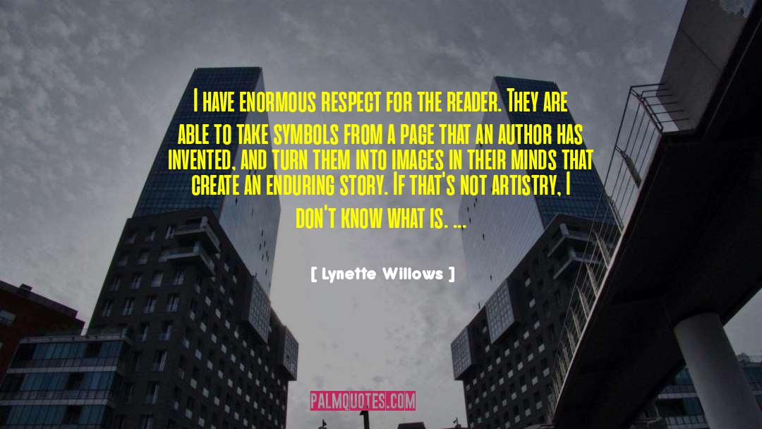 Lynette Willows Quotes: I have enormous respect for