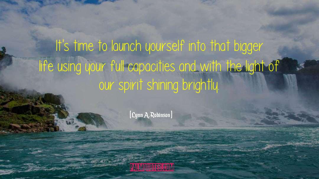 Lynn A. Robinson Quotes: It's time to launch yourself