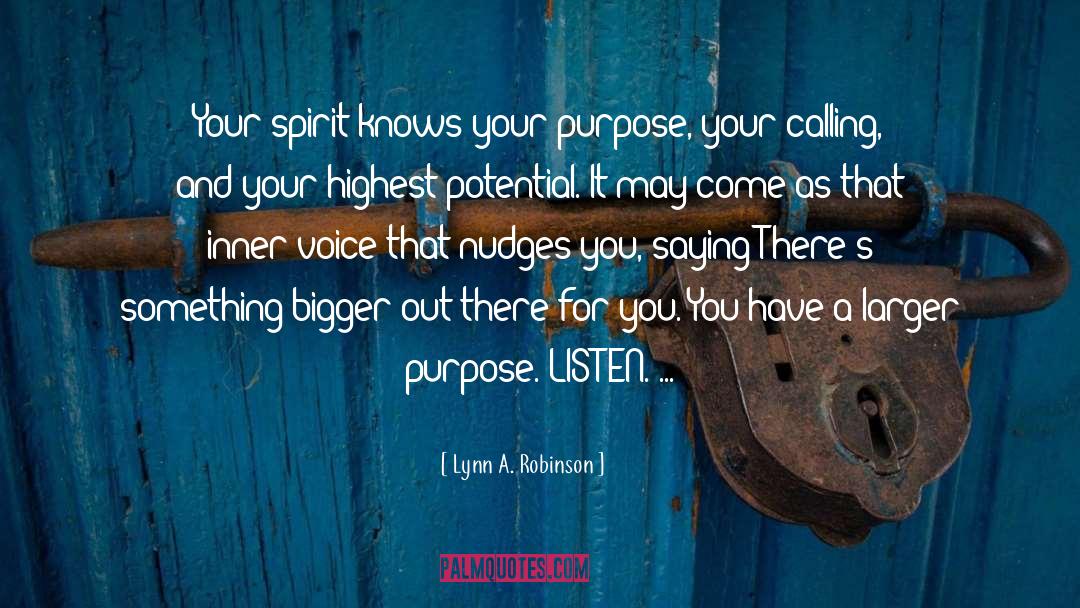 Lynn A. Robinson Quotes: Your spirit knows your purpose,