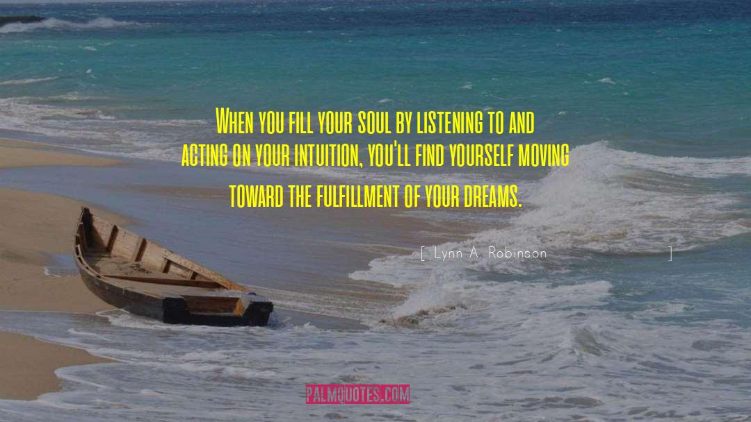 Lynn A. Robinson Quotes: When you fill your soul