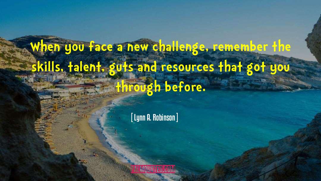 Lynn A. Robinson Quotes: When you face a new