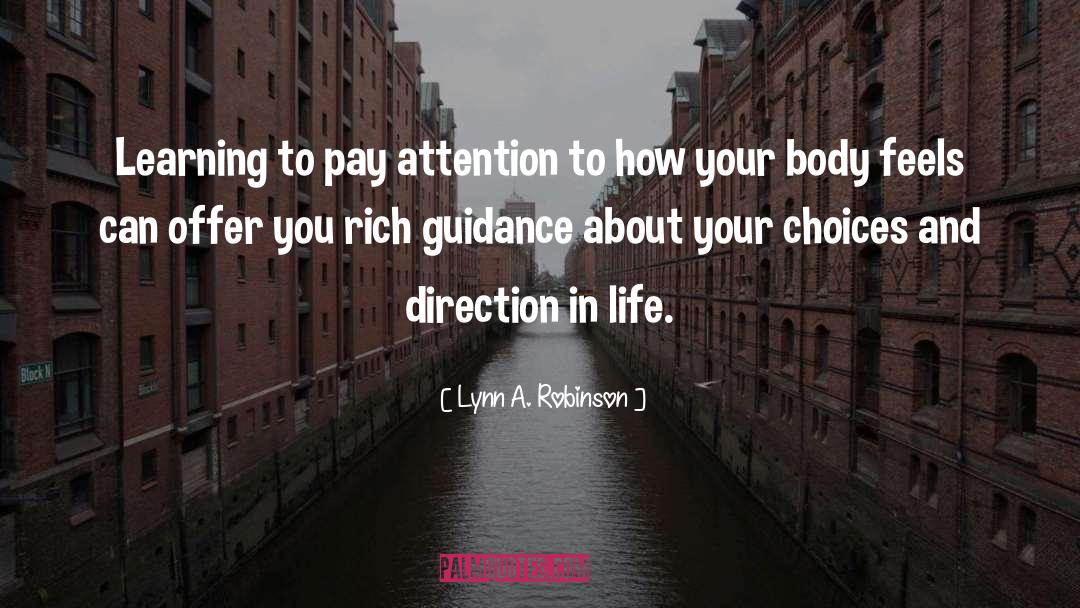 Lynn A. Robinson Quotes: Learning to pay attention to