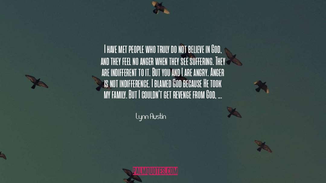 Lynn Austin Quotes: I have met people who