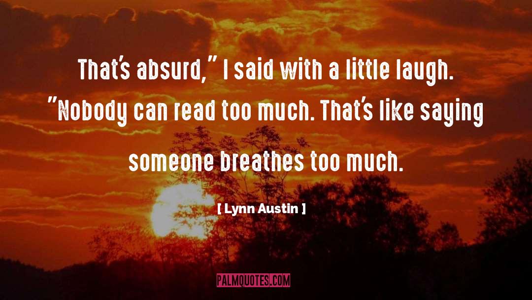 Lynn Austin Quotes: That's absurd,