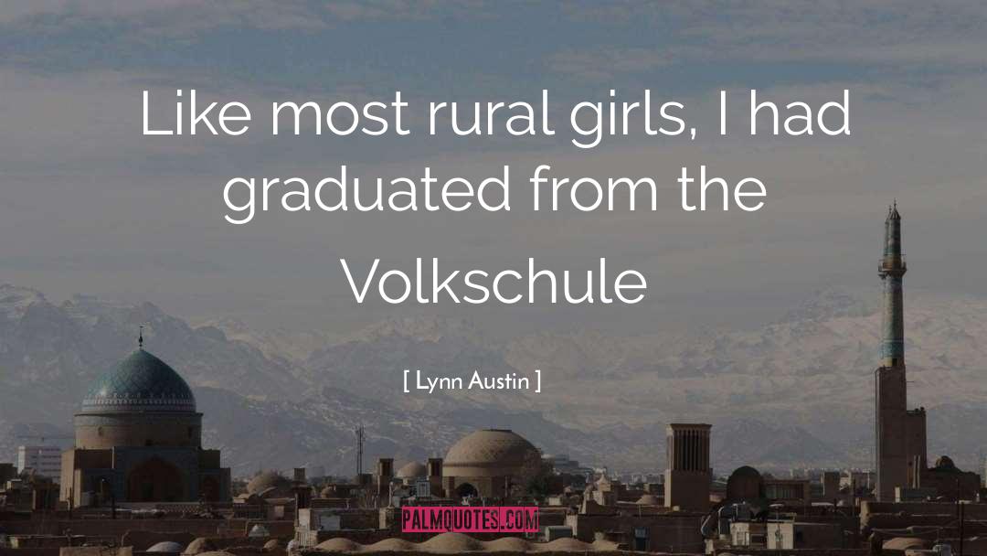 Lynn Austin Quotes: Like most rural girls, I