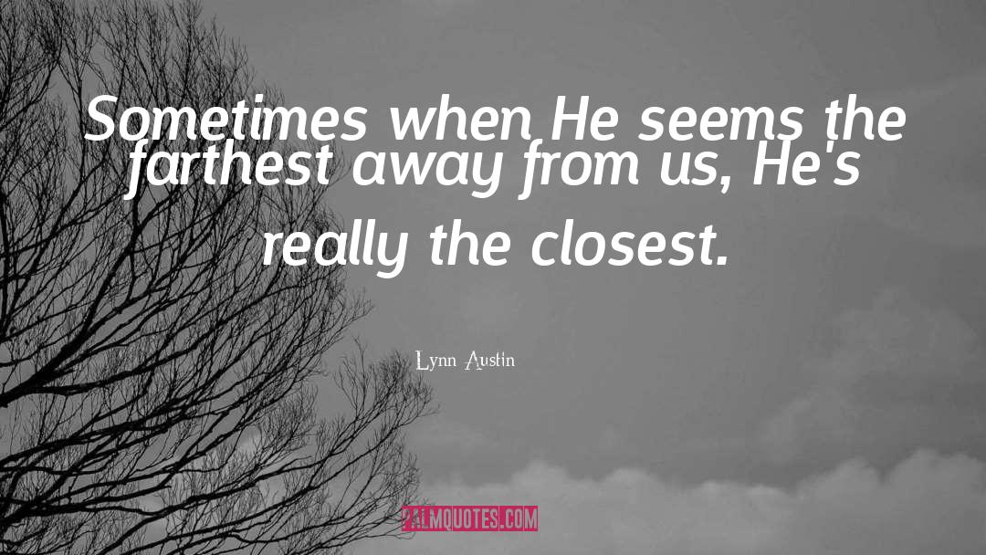 Lynn Austin Quotes: Sometimes when He seems the