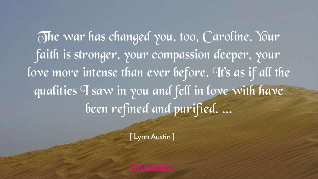 Lynn Austin Quotes: The war has changed you,