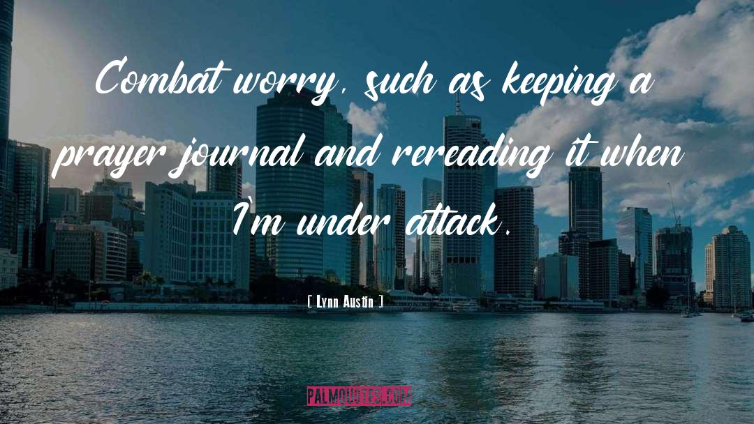 Lynn Austin Quotes: Combat worry, such as keeping