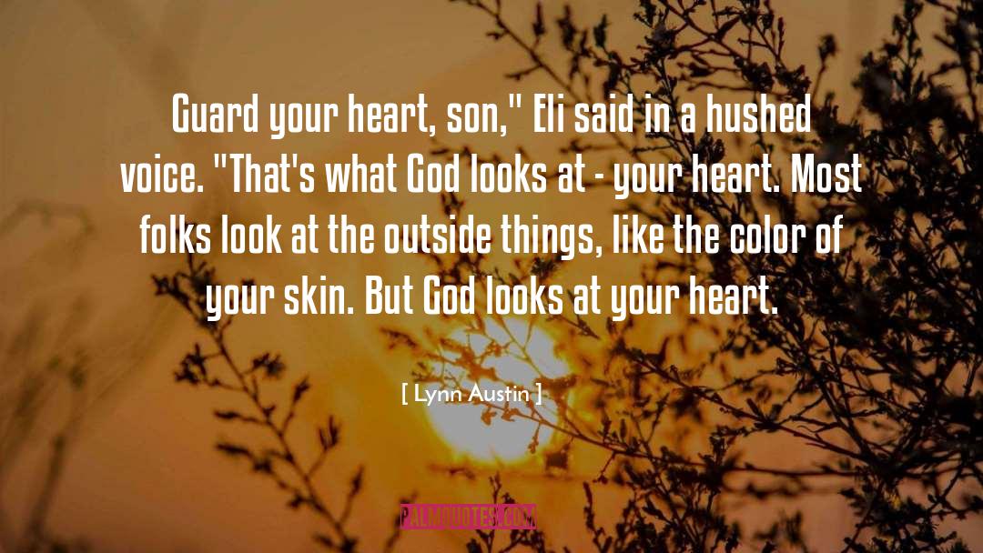 Lynn Austin Quotes: Guard your heart, son,