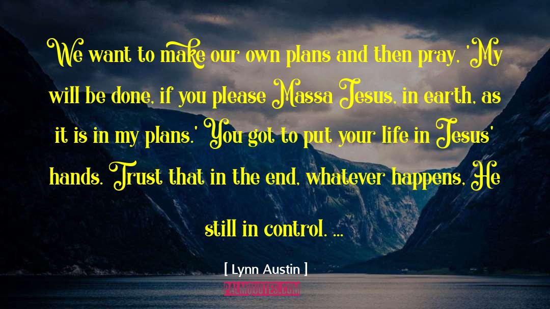 Lynn Austin Quotes: We want to make our