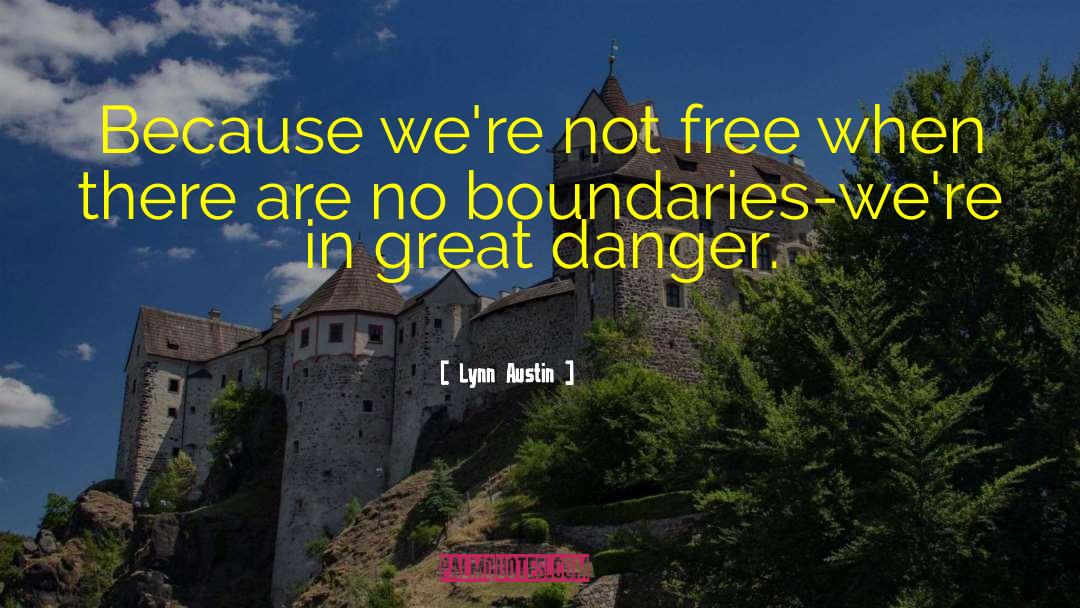 Lynn Austin Quotes: Because we're not free when