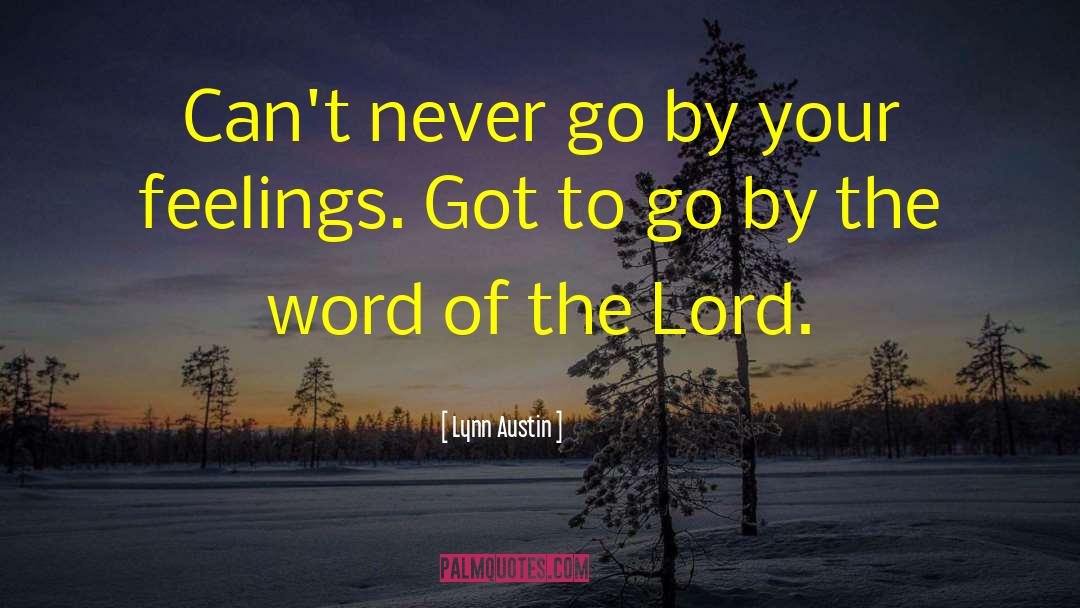 Lynn Austin Quotes: Can't never go by your