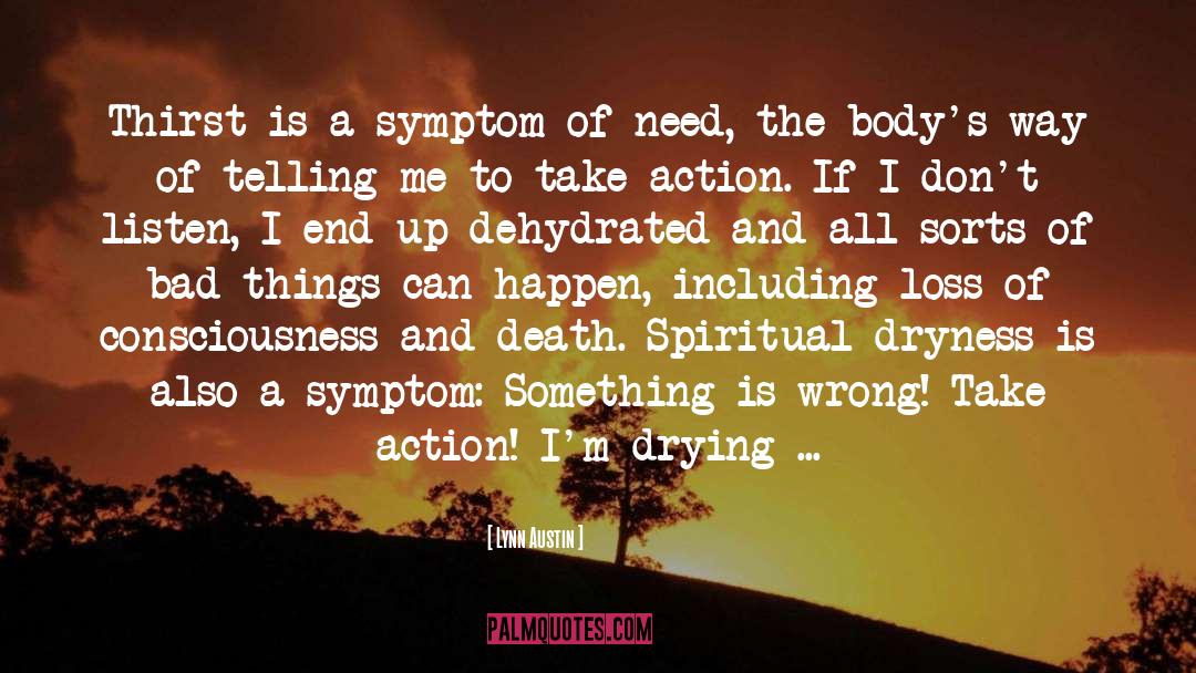 Lynn Austin Quotes: Thirst is a symptom of