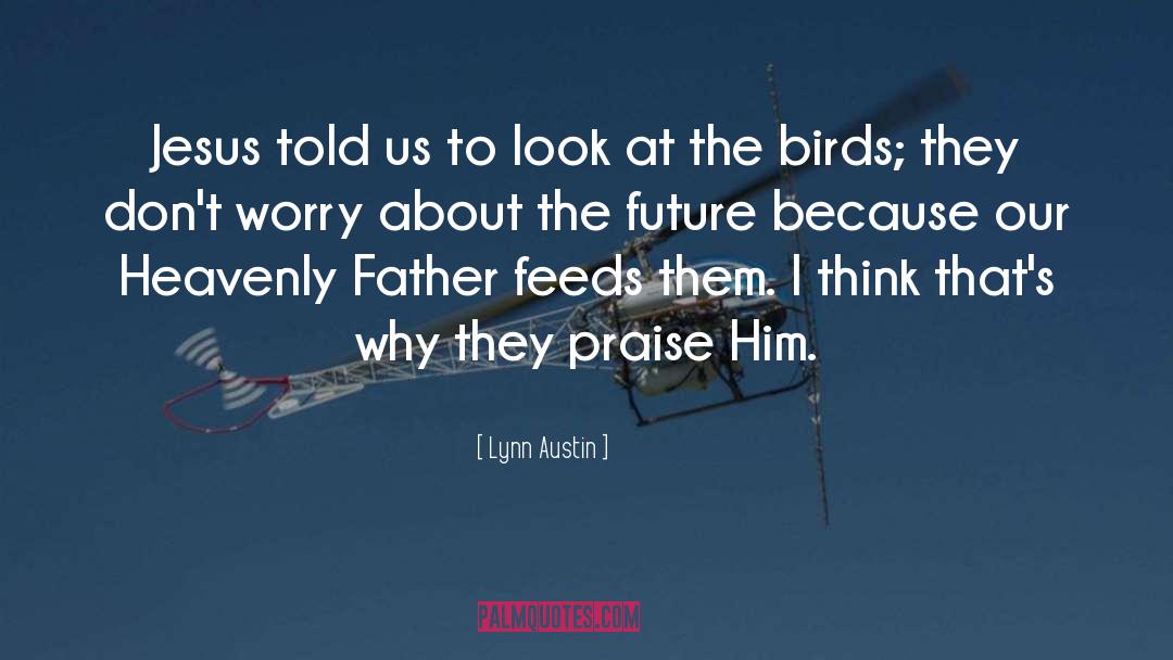 Lynn Austin Quotes: Jesus told us to look