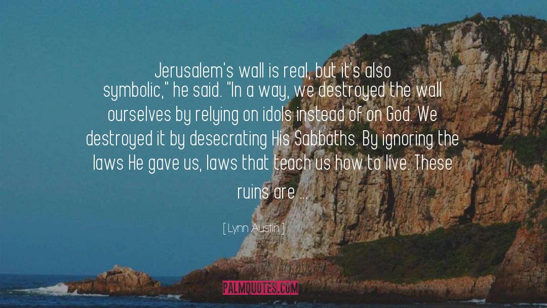 Lynn Austin Quotes: Jerusalem's wall is real, but