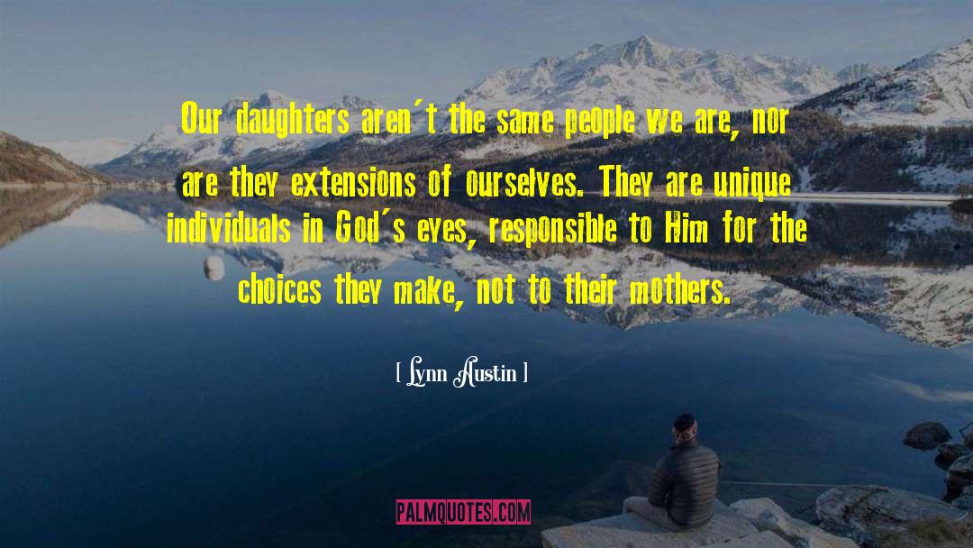 Lynn Austin Quotes: Our daughters aren't the same