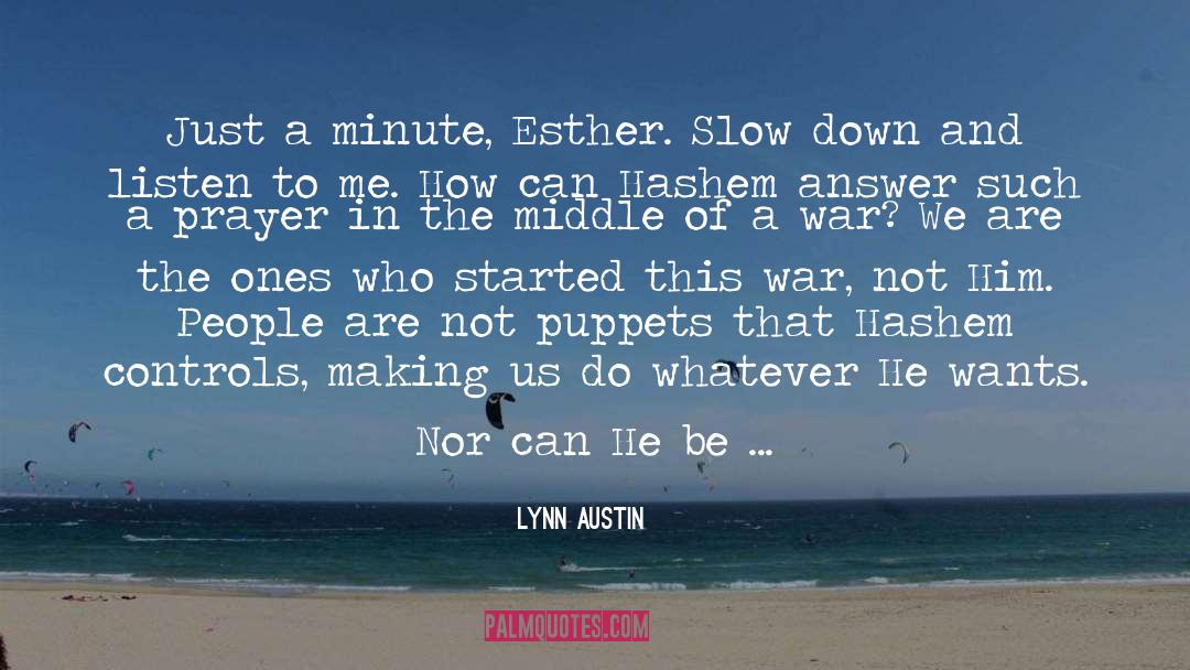 Lynn Austin Quotes: Just a minute, Esther. Slow