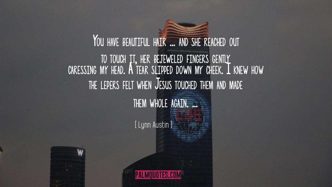 Lynn Austin Quotes: You have beautiful hair ...