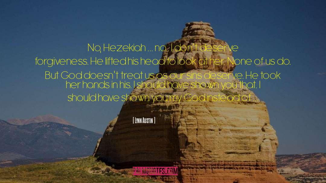 Lynn Austin Quotes: No, Hezekiah ... no.. I