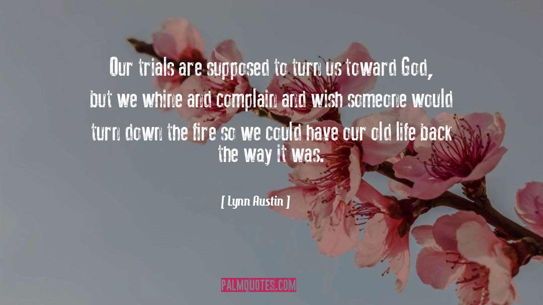 Lynn Austin Quotes: Our trials are supposed to