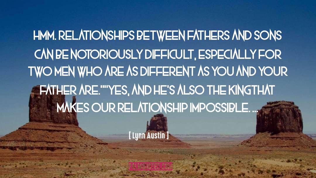 Lynn Austin Quotes: Hmm. Relationships between fathers and