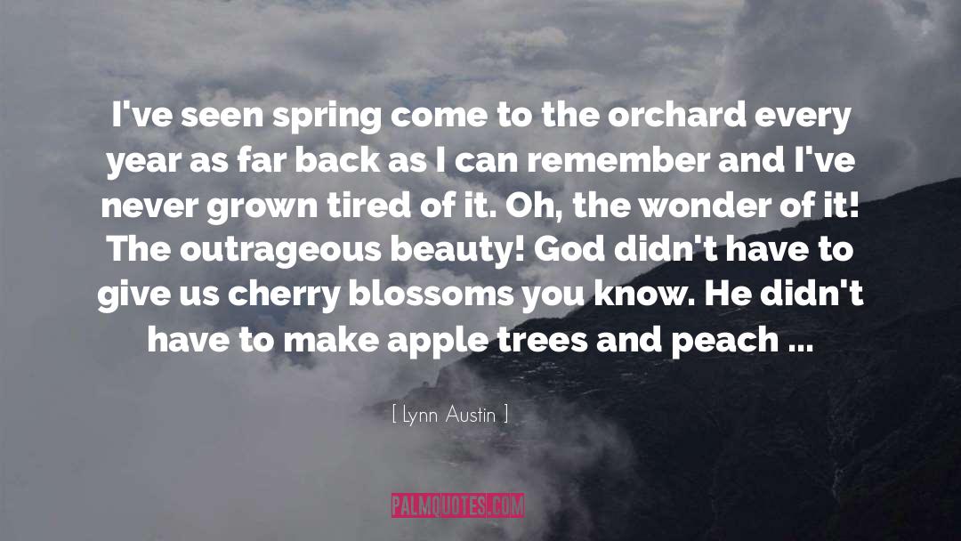 Lynn Austin Quotes: I've seen spring come to