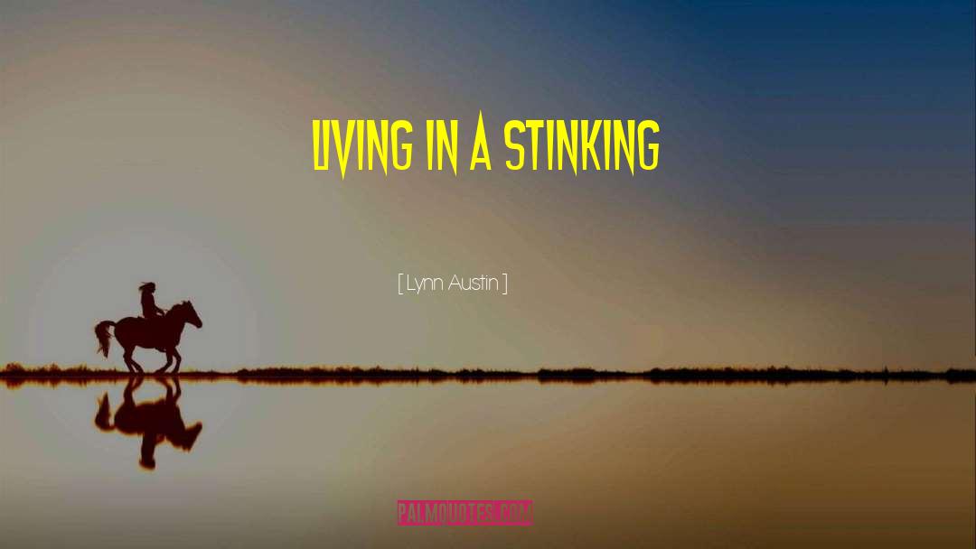 Lynn Austin Quotes: living in a stinking