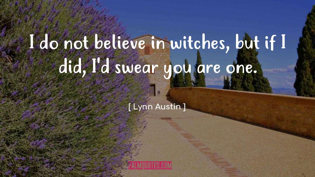 Lynn Austin Quotes: I do not believe in
