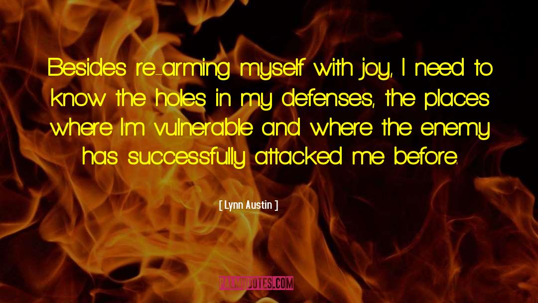 Lynn Austin Quotes: Besides re-arming myself with joy,