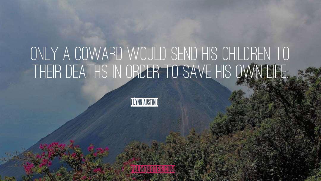 Lynn Austin Quotes: Only a coward would send