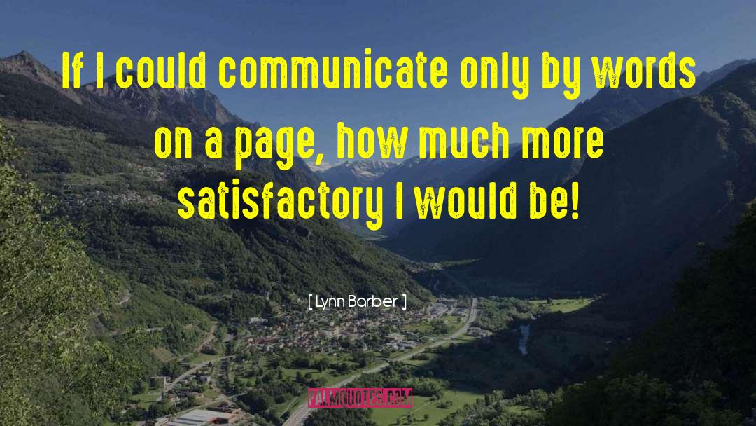 Lynn Barber Quotes: If I could communicate only