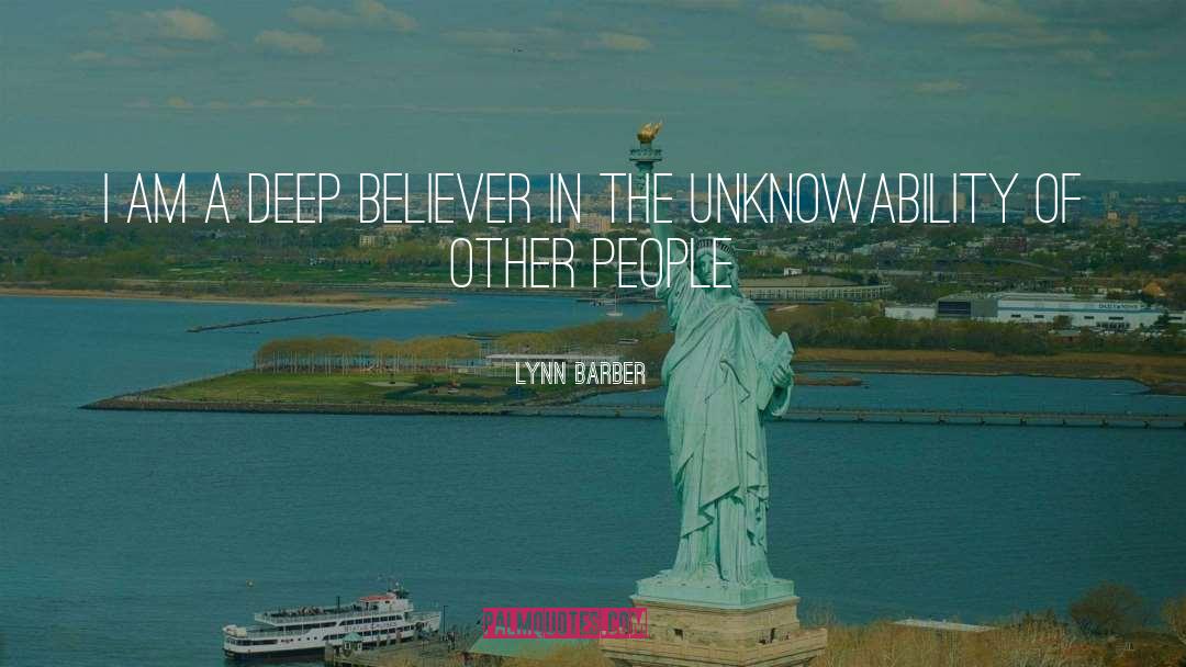 Lynn Barber Quotes: I am a deep believer
