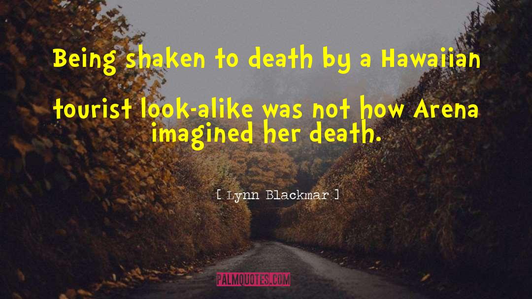 Lynn Blackmar Quotes: Being shaken to death by