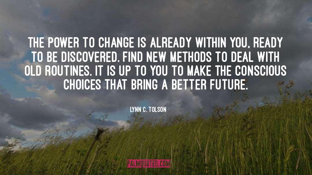 Lynn C. Tolson Quotes: The power to change is