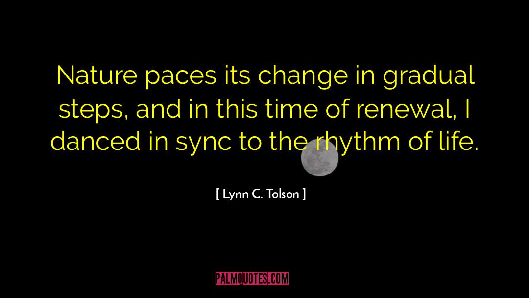 Lynn C. Tolson Quotes: Nature paces its change in