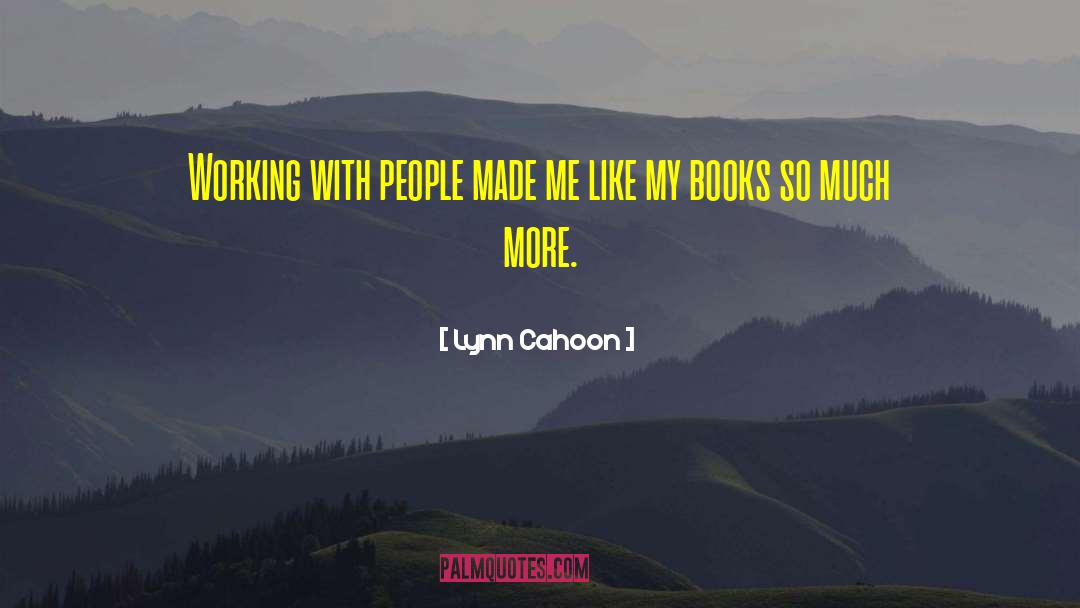 Lynn Cahoon Quotes: Working with people made me