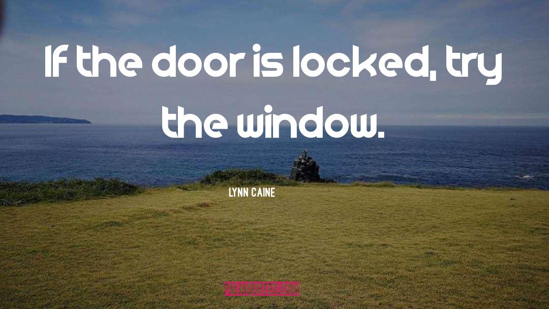 Lynn Caine Quotes: If the door is locked,