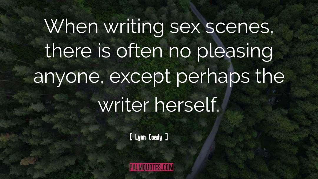 Lynn Coady Quotes: When writing sex scenes, there