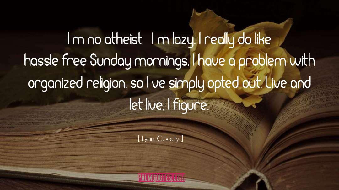 Lynn Coady Quotes: I'm no atheist - I'm