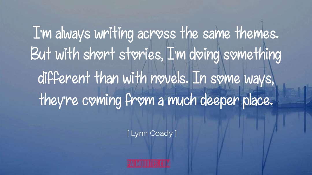 Lynn Coady Quotes: I'm always writing across the