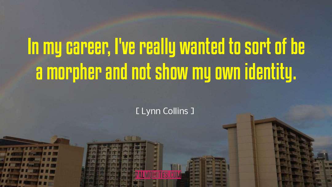 Lynn Collins Quotes: In my career, I've really