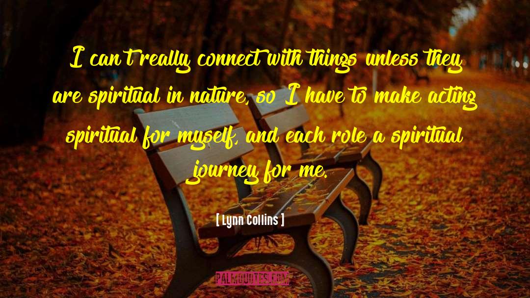 Lynn Collins Quotes: I can't really connect with