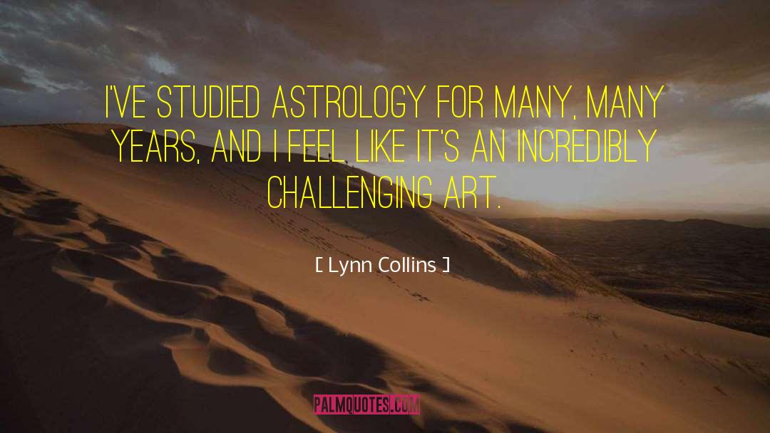 Lynn Collins Quotes: I've studied astrology for many,
